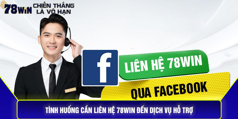 Tình Huống Cần Liên Hệ 78Win Đến Dịch Vụ Hỗ Trợ