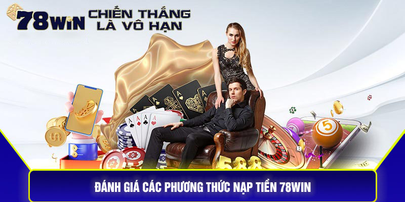 Đánh giá các phương thức nạp tiền 78Win